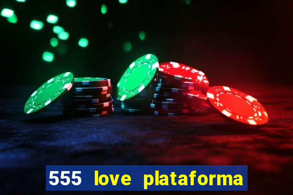 555 love plataforma de jogos